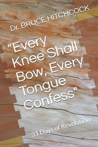 "Every Knee Shall Bow, Every Tongue Confess" 31 Days of Revelation