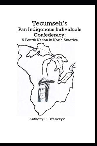 Tecumseh's Pan Indigenous Individuals Confederacy A Fourth Nation in North America