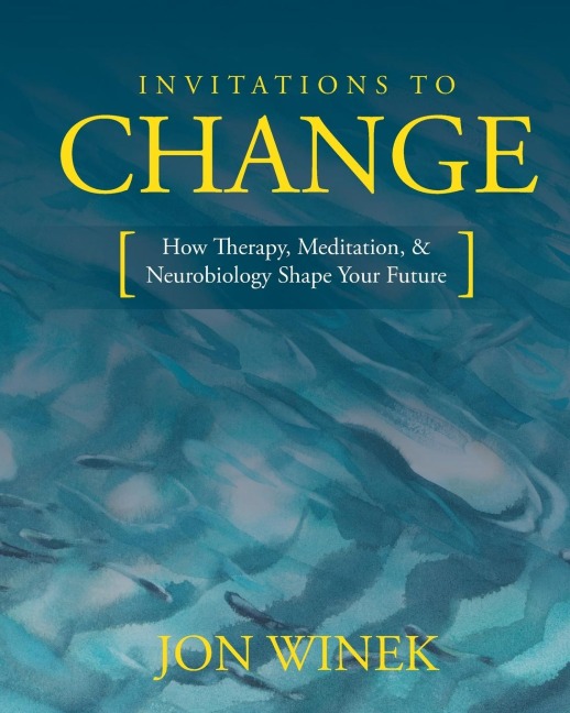 Invitations to Change: How Therapy, Meditation, and Neurobiology Shape Your Future