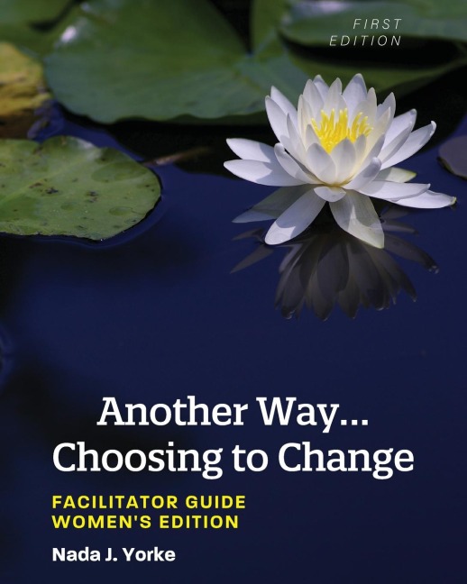 Another Way...Choosing to Change: Facilitator Guide - Womens Edition