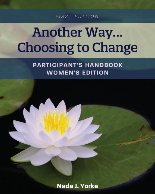 Another Way...Choosing to Change: Participants Handbook - Womens Edition