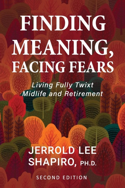 Finding Meaning, Facing Fears: Living Fully Twixt Midlife and Retirement