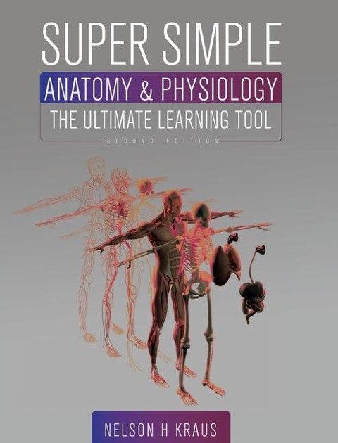 Super Simple Anatomy and Physiology: The Ultimate Learning Tool