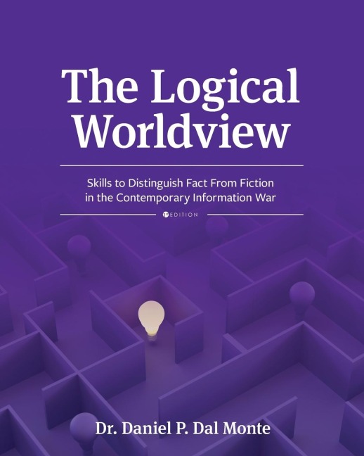 The Logical Worldview: Skills to Distinguish Fact From Fiction in the Contemporary Information War