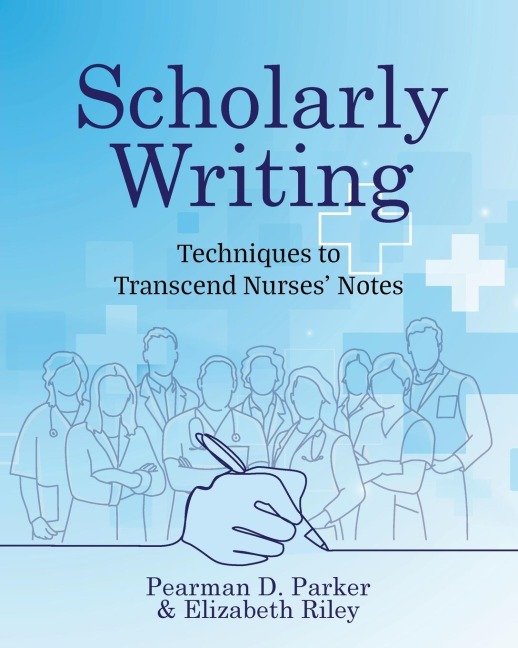 Scholarly Writing: Techniques to Transcend Nurses Notes