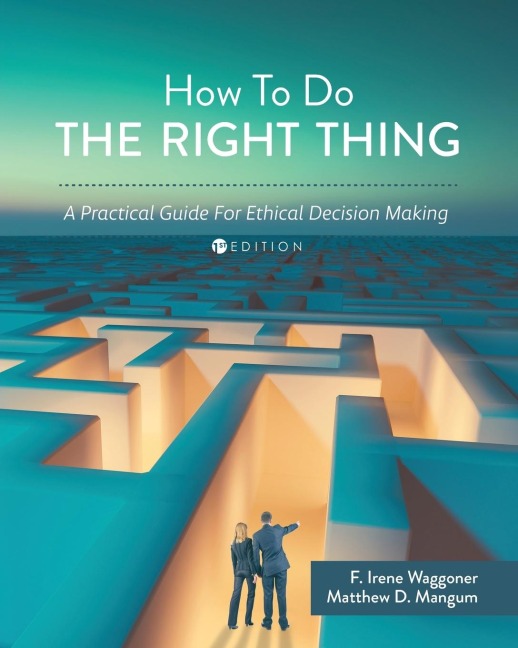 How To Do the Right Thing: A Practical Guide For Ethical Decision Making