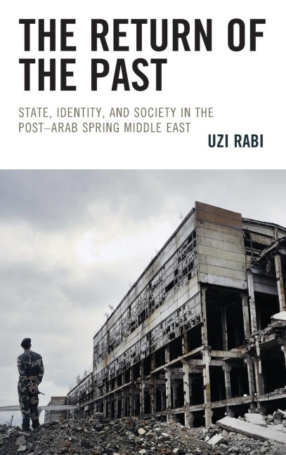 Return of the Past: State, Identity, and Society in thePost-Arab Spring Middle East