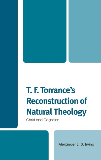T. F. Torrances Reconstruction of Natural Theology: Christ and Cognition