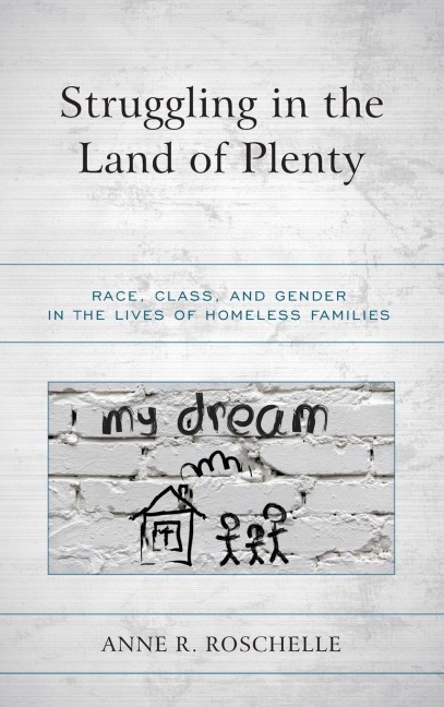Struggling in the Land of Plenty: Race, Class, and Gender in the Lives of Homeless Families