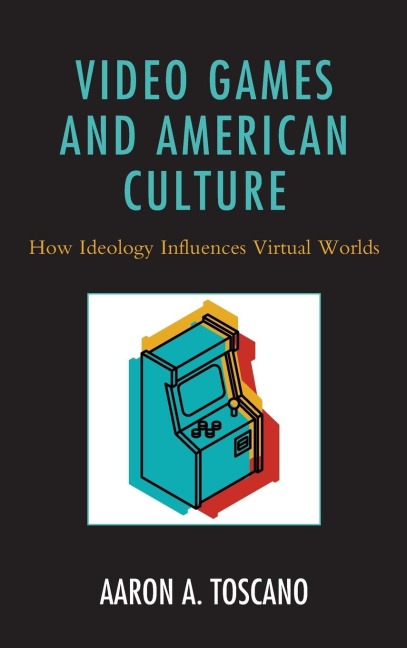 Video Games and American Culture: How Ideology Influences Virtual Worlds