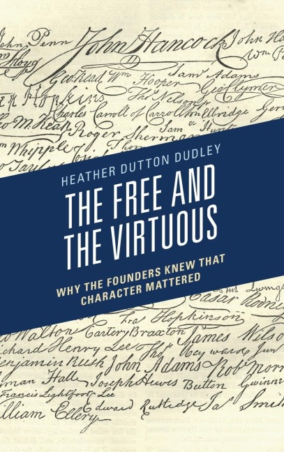 Free and the Virtuous: Why the Founders Knew that Character Mattered