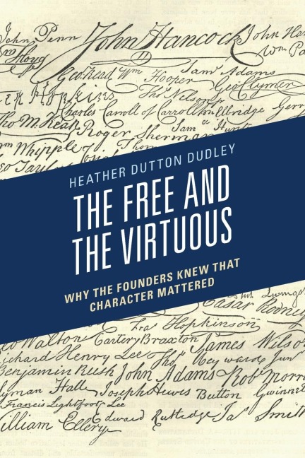Free and the Virtuous: Why the Founders Knew that Character Mattered