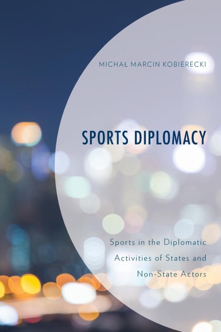 Sports Diplomacy: Sports in the Diplomatic Activities of States and Non-State Actors
