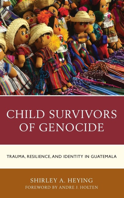 Child Survivors of Genocide: Trauma, Resilience, and Identity in Guatemala