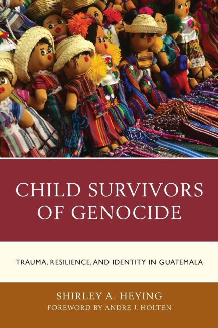 Child Survivors of Genocide: Trauma, Resilience, and Identity in Guatemala