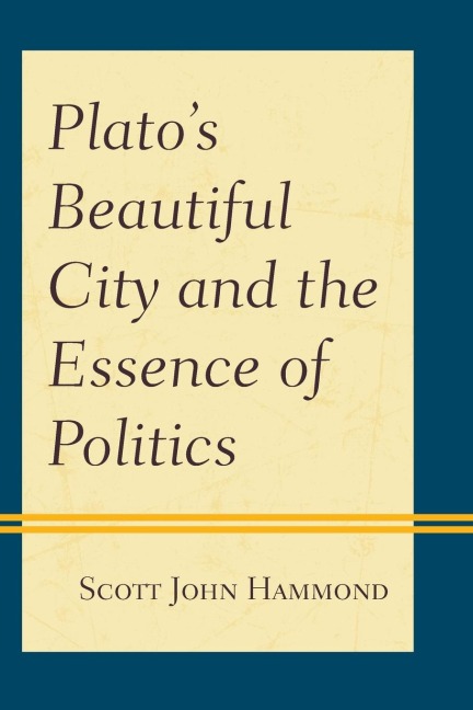 Platos Beautiful City and the Essence of Politics
