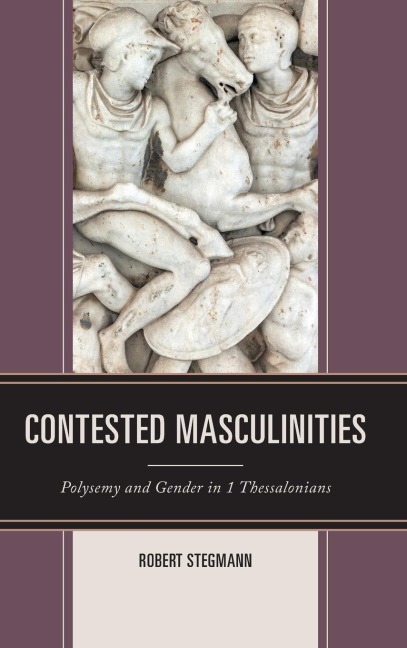 Contested Masculinities: Polysemy and Gender in 1 Thessalonians