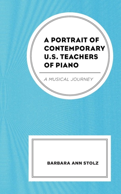 Portrait of Contemporary U.S. Teachers of Piano: A Musical Journey
