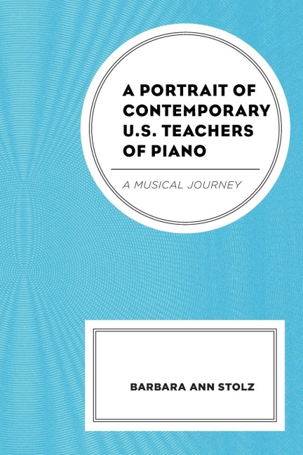 Portrait of Contemporary U.S. Teachers of Piano: A Musical Journey