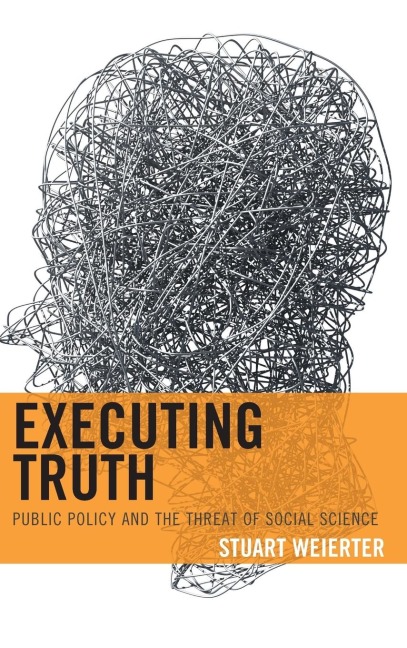Executing Truth: Public Policy and the Threat of Social Science
