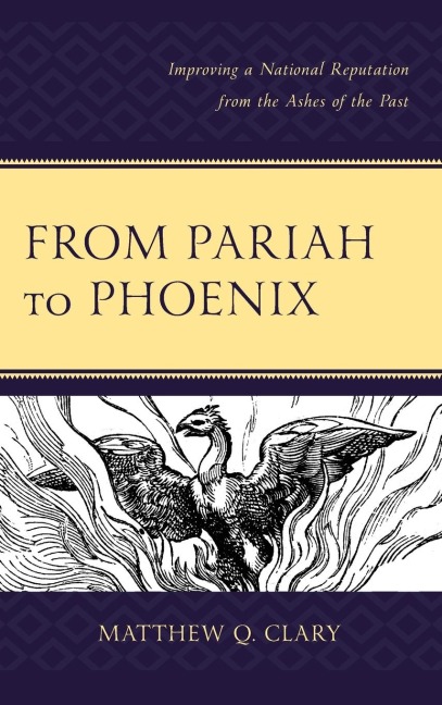 From Pariah to Phoenix: Improving a National Reputation from the Ashes of the Past