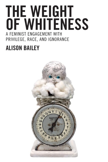 Weight of Whiteness: A Feminist Engagement with Privilege, Race, and Ignorance
