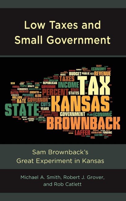 Low Taxes and Small Government: Sam Brownbacks Great Experiment in Kansas