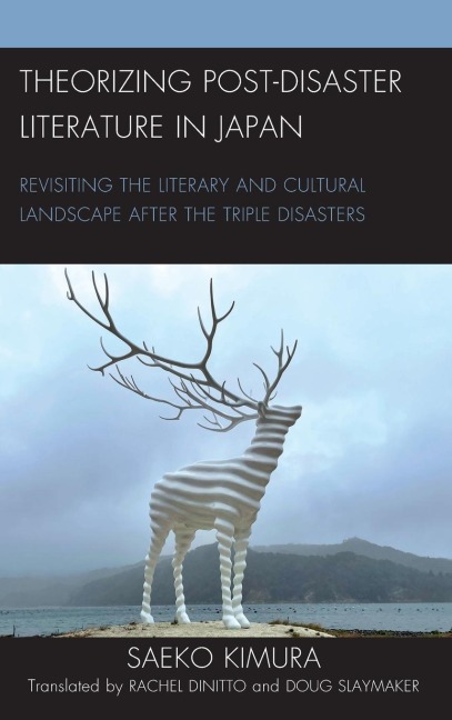 Theorizing Post-Disaster Literature in Japan: Revisiting the Literary and Cultural Landscape after the Triple Disasters