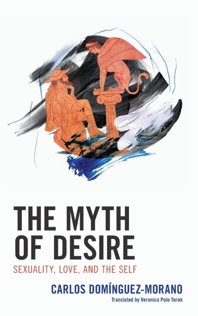 Myth of Desire: Sexuality, Love, and the Self