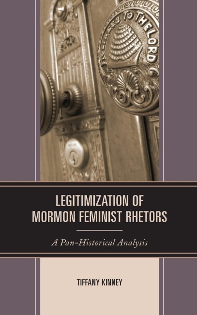 Legitimization of Mormon Feminist Rhetors: A Pan-Historical Analysis