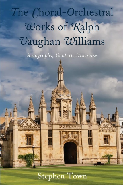 Choral-Orchestral Works of Ralph Vaughan Williams: Autographs, Context, Discourse