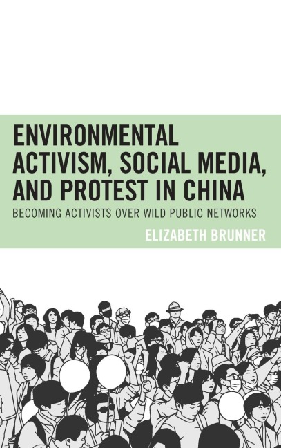 Environmental Activism, Social Media, and Protest in China: Becoming Activists over Wild Public Networks