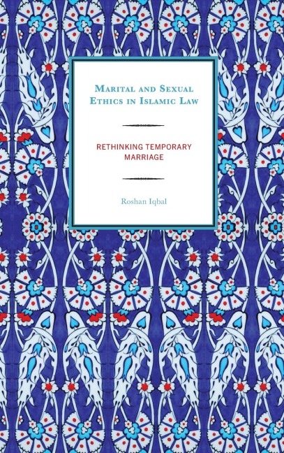 Marital and Sexual Ethics in Islamic Law: Rethinking Temporary Marriage