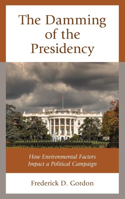 Damming of the Presidency: How Environmental Factors Impact a Political Campaign