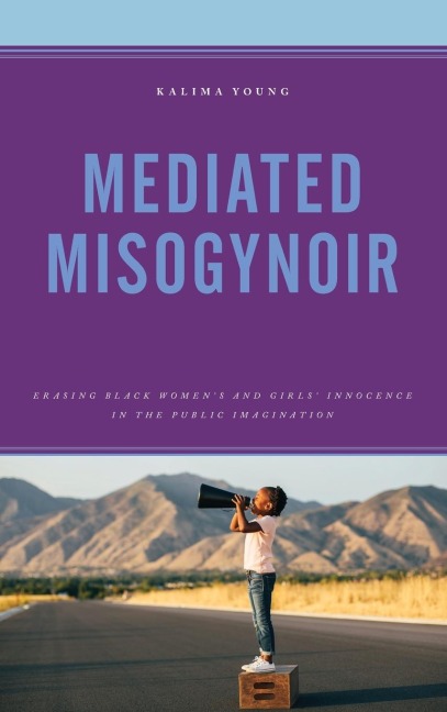 Mediated Misogynoir: Erasing Black Women's and Girls' Innocence in the Public Imagination