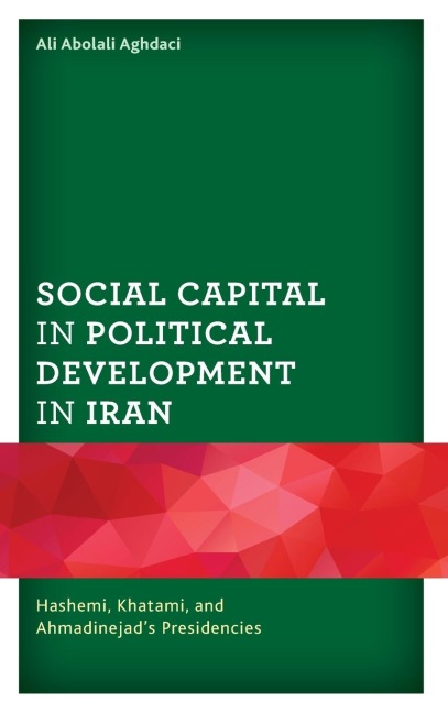 Social Capital in Political Development in Iran: Hashemi, Khatami, and Ahmadinejads Presidencies