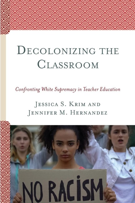 Decolonizing the Classroom: Confronting White Supremacy in Teacher Education