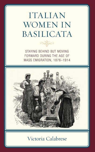 Italian Women in Basilicata: Staying Behind but Moving Forward during the Age of Mass Emigration, 1876-1914
