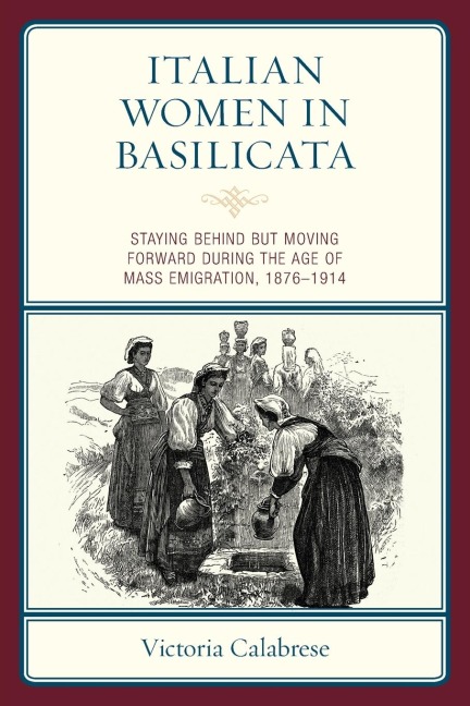 Italian Women in Basilicata: Staying Behind but Moving Forward during the Age of Mass Emigration, 1876-1914