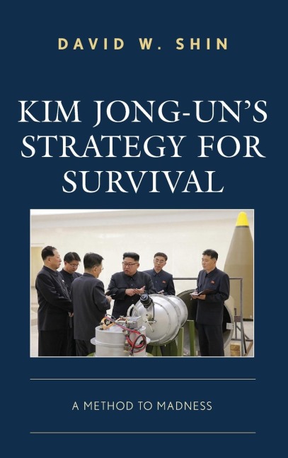 Kim Jong-un's Strategy for Survival: A Method to Madness