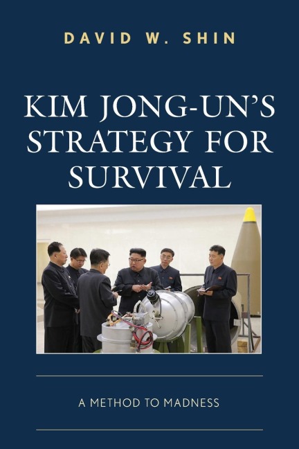 Kim Jong-uns Strategy for Survival: A Method to Madness