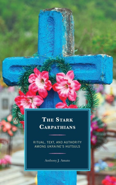 Stark Carpathians: Ritual, Text, and Authority Among Ukraines Hutsuls