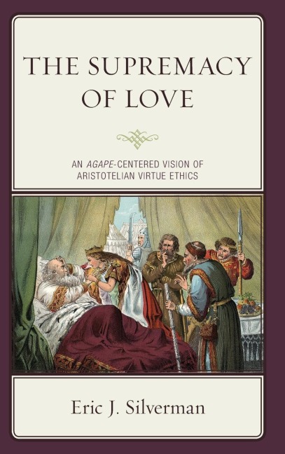 Supremacy of Love: An Agape-Centered Vision of Aristotelian Virtue Ethics