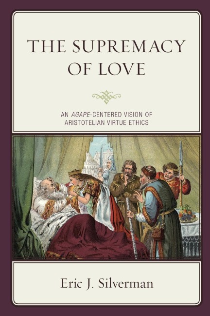 Supremacy of Love: An Agape-Centered Vision of Aristotelian Virtue Ethics