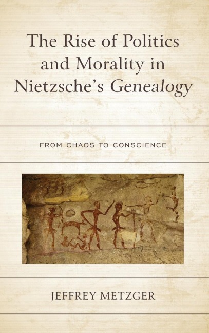 Rise of Politics and Morality in Nietzsches Genealogy: From Chaos to Conscience