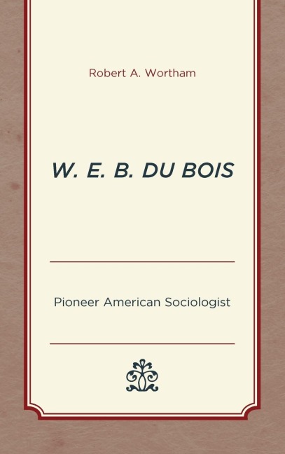W. E. B. Du Bois: Pioneer American Sociologist