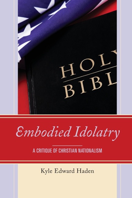 Embodied Idolatry: A Critique of Christian Nationalism