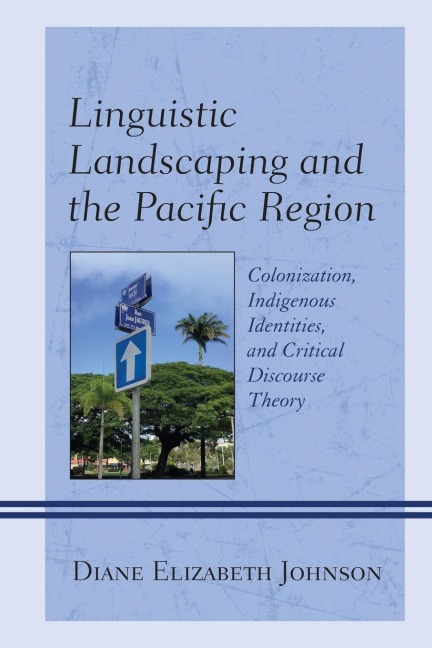 Linguistic Landscaping and the Pacific Region: Colonization, Indigenous Identities, and Critical Discourse Theory