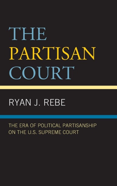 Partisan Court: The Era of Political Partisanship on the U.S. Supreme Court