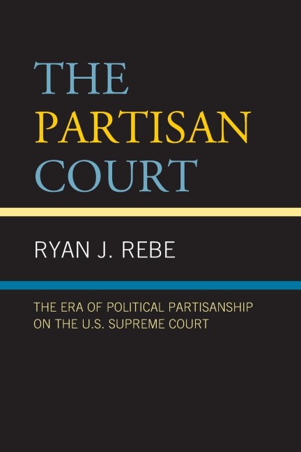 Partisan Court: The Era of Political Partisanship on the U.S. Supreme Court